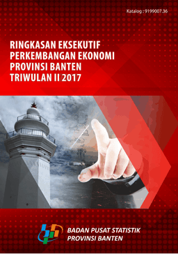 Ringkasan Eksekutif Perkembangan Ekonomi Provinsi Banten Triwulan II 2017