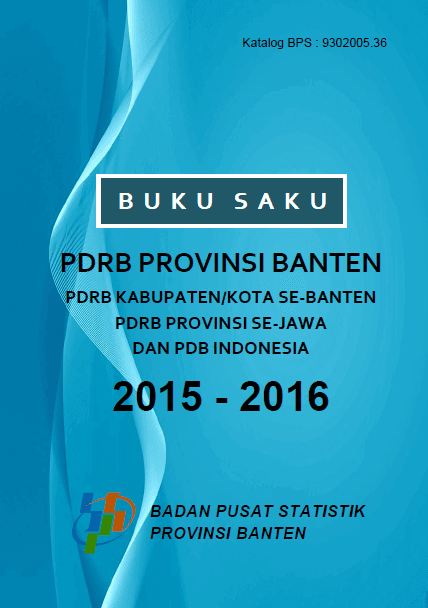 Buku Saku PDRB Provinsi Banten, PDRB Kabupaten/Kota se-Banten, PDRB Provinsi se-Jawa, dan PDB Indonesia 2015-2016Â 