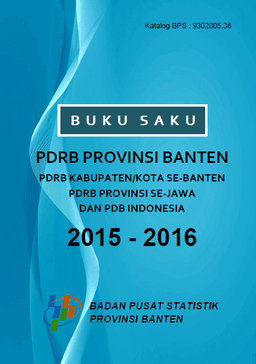 Buku Saku PDRB Provinsi Banten, PDRB Kabupaten/Kota Se-Banten, PDRB Provinsi Se-Jawa, Dan PDB Indonesia 2015-2016